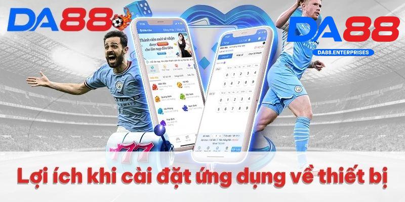 Tải App DA88 3 Lợi ích khi tải app Da88